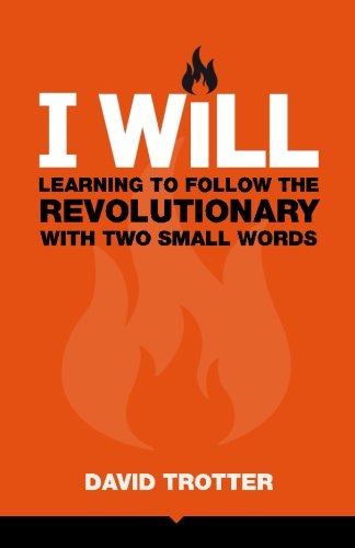 I Will  Learning to Follow the Revolutionary with Two Small Words [Paperback]