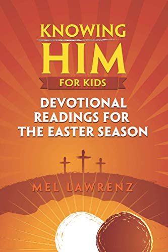 Knowing Him for Kids  Devotional Readings for the Easter Season [Paperback]