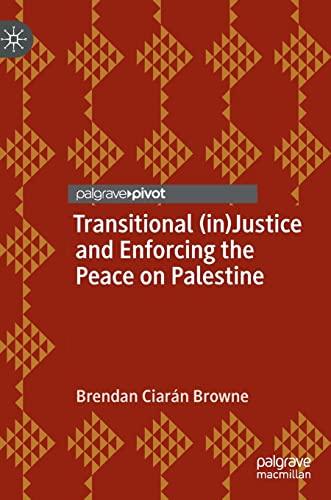 Transitional (in)Justice and Enforcing the Peace on Palestine [Hardcover]