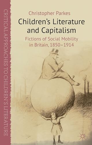 Children's Literature and Capitalism Fictions of Social Mobility in Britain, 18 [Hardcover]