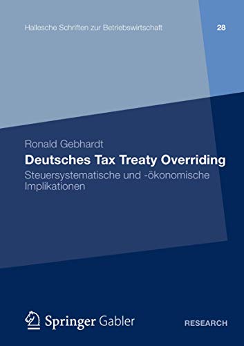 Deutsches Tax Treaty Overriding Steuersystematische und -konomische Implikatio [Paperback]