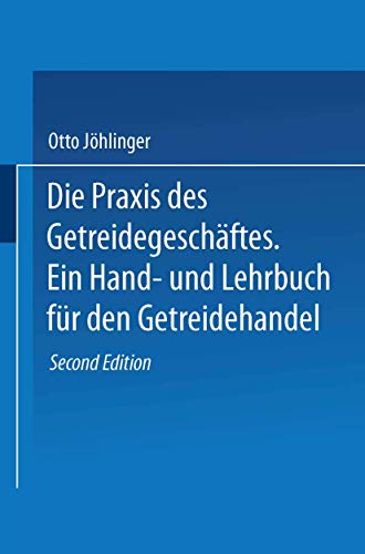 Die Praxis des Getreidegeschftes Ein Hand- und Lehrbuch fr den Getreidehandel [Paperback]