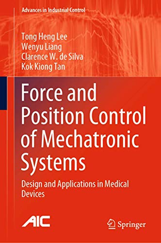 Force and Position Control of Mechatronic Systems Design and Applications in Me [Hardcover]