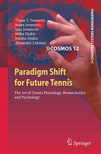 Paradigm Shift for Future Tennis The Art of Tennis Physiology, Biomechanics and [Hardcover]