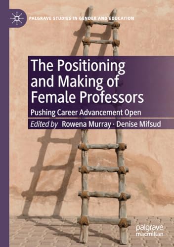 The Positioning and Making of Female Professors Pushing Career Advancement Open [Paperback]