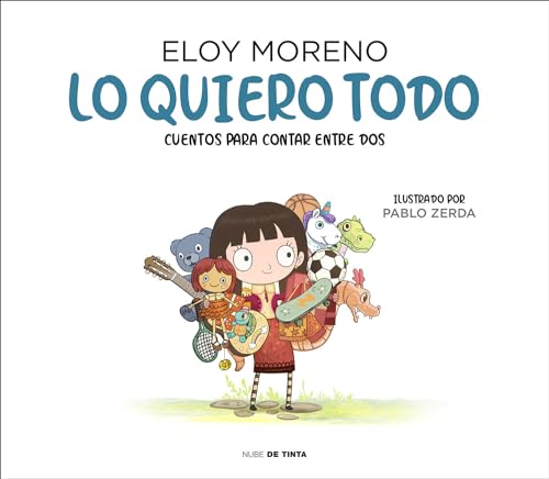 Lo quiero todo. Cuentos para contar entre dos / I Want It All. Stories to Tell B [Hardcover]