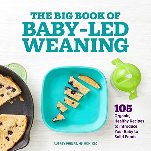 The Big Book of Baby-Led Weaning 105 Organic, Healthy Recipes to Introduce Your [Paperback]
