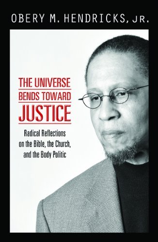 The Universe Bends Toward Justice Radical Reflections On The Bible, The Church, [Paperback]