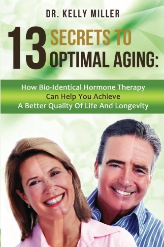 13 Secrets To Optimal Aging How Bio-Identical Hormone Therapy Can Help You Achi [Paperback]