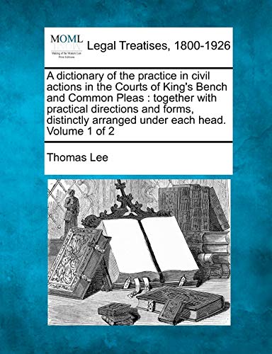 A Dictionary Of The Practice In Civil Actions In The Courts Of King's Bench And  [Paperback]