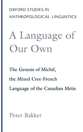 A Language of Our Own The Genesis of Michif, the Mixed Cree-French Language of  [Hardcover]