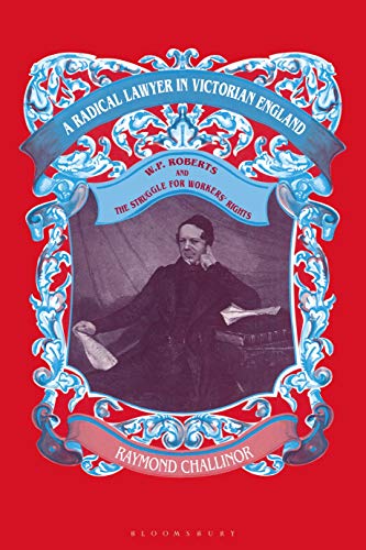 A Radical Lawyer in Victorian England W.P.Roberts and the Struggle for Workers' [Paperback]