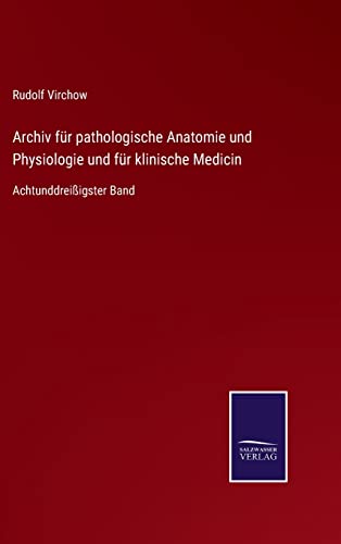 Archiv Fur Pathologische Anatomie Und Physiologie Und Fur Klinische Medicin