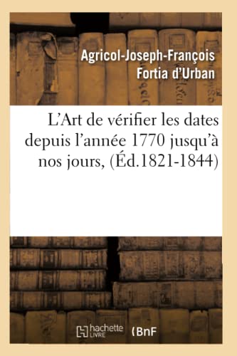 Art de Verifier les Dates Depuis l'Annee 1770 Jusqu'a Nos Jours, (Ed. 1821-1844) [Paperback]