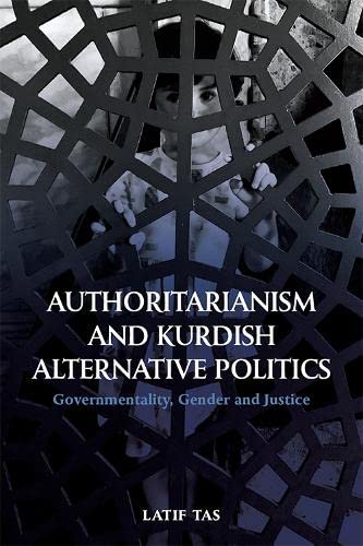 Authoritarianism and Kurdish Alternative Politics Governmentality, Gender and J [Hardcover]