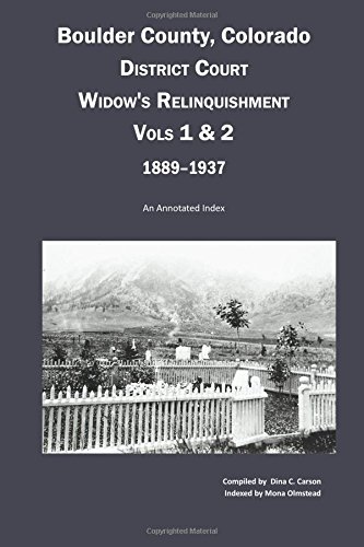 Boulder County, Colorado District Court Widow's Relinquishment, Volumes 1 & 2, 1 [Paperback]
