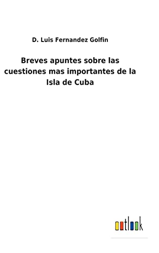 Breves Apuntes Sobre Las Cuestiones Mas Importantes De La Isla De Cuba