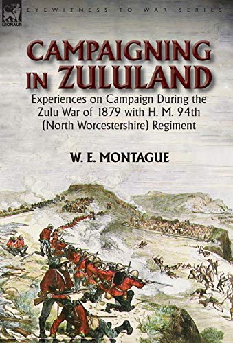 Campaigning in Zuluand  Experiences on Campaign During the Zulu War of 1879 wit [Hardcover]
