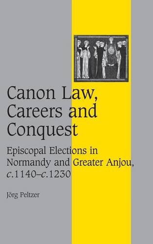 Canon Law, Careers and Conquest Episcopal Elections in Normandy and Greater Anj [Hardcover]