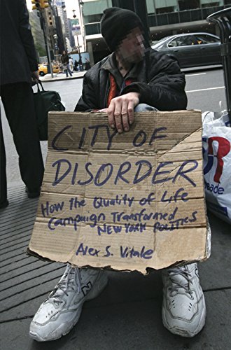City of Disorder How the Quality of Life Campaign Transformed New York Politics [Hardcover]