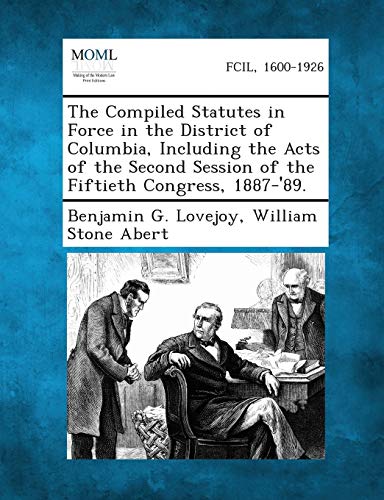 Compiled Statutes in Force in the District of Columbia, Including the Acts of th [Paperback]