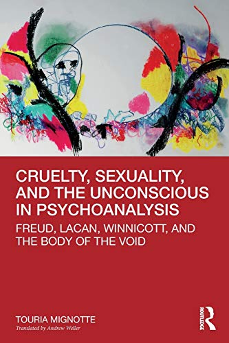 Cruelty, Sexuality, and the Unconscious in Psychoanalysis Freud, Lacan, Winnico [Paperback]