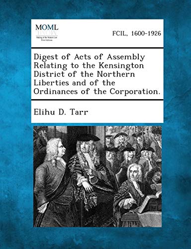 Digest of Acts of Assembly Relating to the Kensington District of the Northern L [Paperback]