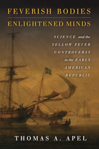 Feverish Bodies, Enlightened Minds Science and the Yellow Fever Controversy in  [Hardcover]