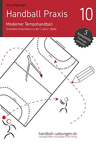 Handball Praxis 10 - Moderner Tempohandball Schnelles Umschalten In Die 1. Und  [Paperback]