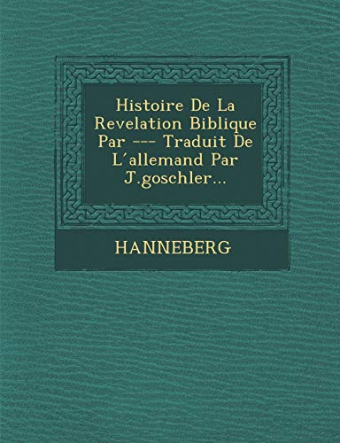Histoire de la Revelation Biblique Par --- Traduit de l Allemand Par J. Goschler [Paperback]