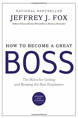 How to Become a Great Boss The Rules for Getting and Keeping the Best Employees [Hardcover]