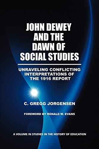 John Dewey And The Dawn Of Social Studies Unraveling Conflicting Interpretation [Paperback]