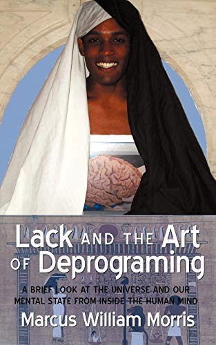Lack and the Art of Deprograming  A Brief Look at the Universe and Our Mental S [Paperback]