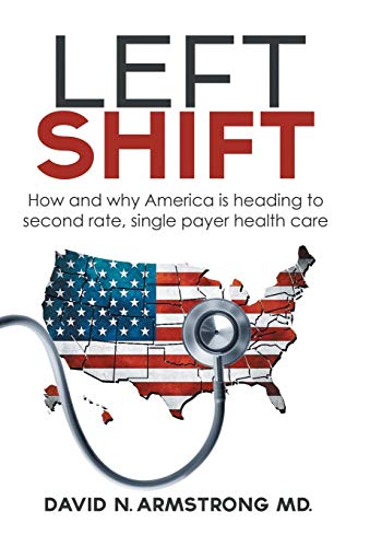 Left Shift How And Why America Is Heading To Second Rate, Single Payer Health C [Hardcover]