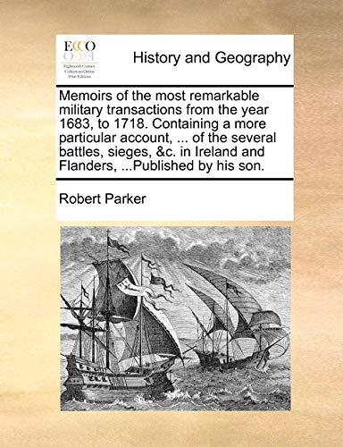 Memoirs of the Most Remarkable Military Transactions from the Year 1683, to 1718 [Paperback]