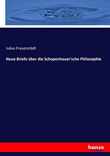 Neue Briefe Uber Die Schopenhauer'sche Philosophie