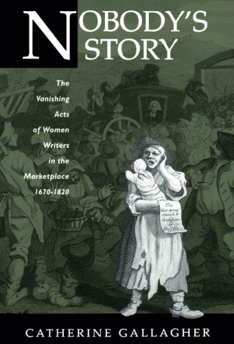 Nobody&39s Story The Vanishing Acts of Women Writers in the Marketplace, 1670 [Paperback]
