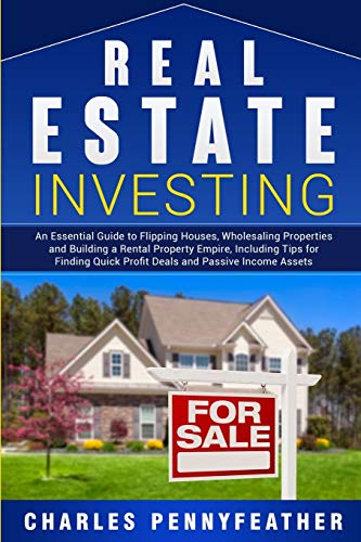 Real Estate Investing  An Essential Guide to Flipping Houses, Wholesaling Prope [Paperback]