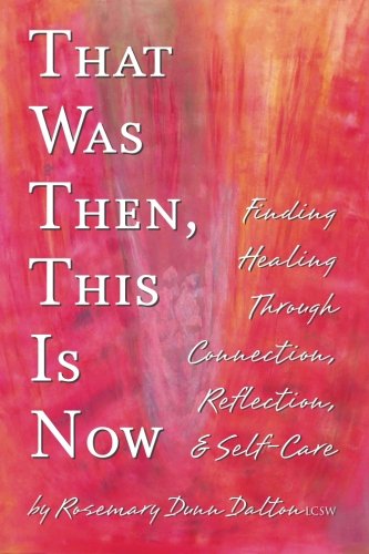 That Was Then, This Is Now Finding Healing Through Connection, Reflection, & Se [Paperback]