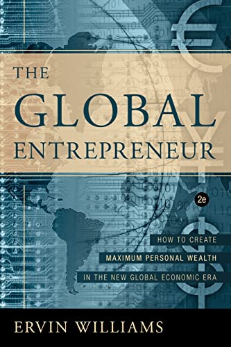 The Global Entrepreneur How To Create Maximum Personal Wealth In The New Global [Paperback]