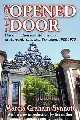 The Half-Opened Door Discrimination and Admissions at Harvard, Yale, and Prince [Paperback]
