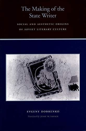 The Making of the State Writer Social and Aesthetic Origins of Soviet Literary  [Hardcover]