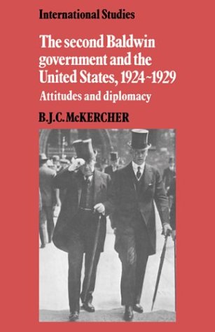 The Second Baldwin Government and the United States, 19241929 Attitudes and Di [Hardcover]