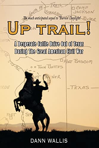 Up Trail A Desperate Cattle Drive Out Of Texas During The Great American Civil [Paperback]