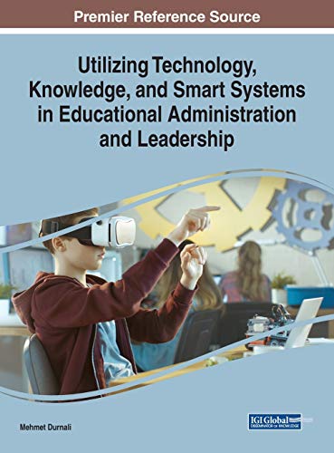 Utilizing Technology, Knowledge, And Smart Systems In Educational Administration [Hardcover]