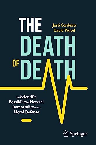 The Death of Death The Scientific Possibility of Physical Immortality and its M [Paperback]