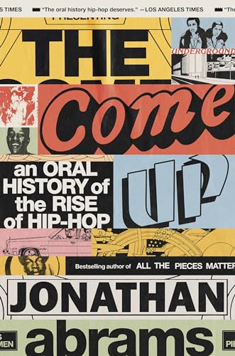 The Come Up An Oral History of the Rise of Hip-Hop [Paperback]