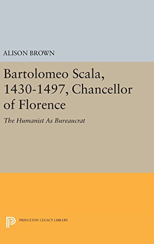 Bartolomeo Scala, 1430-1497, Chancellor of Florence The Humanist As Bureaucrat [Hardcover]