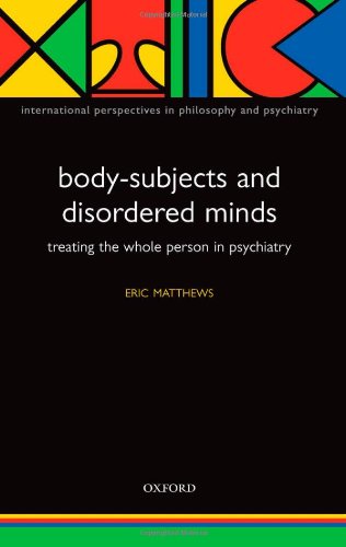 Body-Subjects and Disordered Minds Treating the 'Whole' Person in Psychiatry [Hardcover]