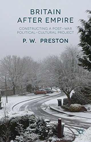 Britain After Empire Constructing a Post-War Political-Cultural Project [Hardcover]